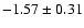 $-1.57\pm 0.31$