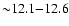 ${\sim} 12.1{-}12.6$
