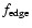 $f_{\rm edge}$