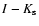 $I-K_{\rm s}$