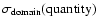 $\sigma _{\rm domain}({\rm quantity})$