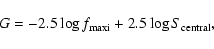 \begin{displaymath}G=-2.5 \log{ f_{\rm maxi}} + 2.5 \log{S_{\rm central}},
\end{displaymath}