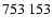 $753\ 153$
