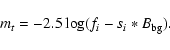 \begin{displaymath}m_t=-2.5 \log (f_i - s_i*B_{\rm bg}).
\end{displaymath}
