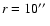 $r=10\hbox{$^{\prime\prime}$ }$