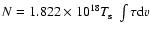 ${N} =1.822 \times 10^{18} {T_{\rm s}} ~ \int \tau {\rm d } v$