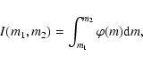 \begin{displaymath}{{I}}(m_1, m_2) = \int_{m_1}^{m_2} \varphi(m) {{\rm d}}m,
\end{displaymath}