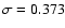 $\sigma = 0.373$