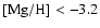 ${\rm [Mg/H] < -3.2}$