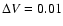 $\Delta V=0.01$