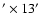 $^{\prime} \times 13^{\prime}$