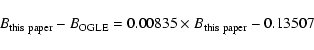 \begin{displaymath}B_{\rm this~paper}-B_{\rm OGLE}=0.00835 \times B_{\rm this~paper}-0.13507 \end{displaymath}