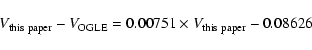 \begin{displaymath}V_{\rm this~paper}-V_{\rm OGLE}=0.00751 \times V_{\rm this~paper}-0.08626 \end{displaymath}
