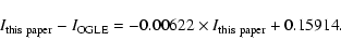 \begin{displaymath}I_{\rm this~paper}-I_{\rm OGLE}=-0.00622 \times I_{\rm this~paper}+0.15914. \end{displaymath}