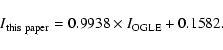 \begin{displaymath}I_{\rm this~paper}=0.9938 \times I_{\rm OGLE}+0.1582.\end{displaymath}