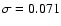 $\sigma=0.071$