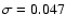 $\sigma=0.047$