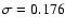 $\sigma=0.176$