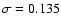 $\sigma=0.135$