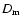 $D_{\rm m}$