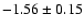 $-1.56\pm 0.15$