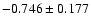$-0.746\pm0.177$