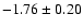 $-1.76\pm 0.20$
