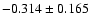 $-0.314\pm0.165$