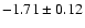 $-1.71\pm 0.12$