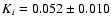 $K_i = 0.052 \pm 0.010$