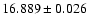 $16.889\pm0.026$