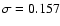 $\sigma =0.157$