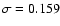 $\sigma =0.159$
