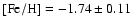 ${\rm [Fe/H]}=-1.74\pm 0.11$