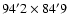 $94'2 \times 84'9$