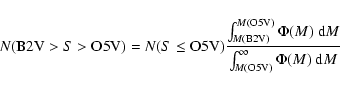 \begin{displaymath}N ({\rm B2V} > S > {\rm O5V}) = N(S \leq {\rm O5V})
{{\int_{M...
...m d}M} \over
{\int_{M({\rm O5V})}^\infty \Phi(M) \ {\rm d}M}}
\end{displaymath}