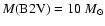 $M({\rm B2V}) = 10~M_\odot$