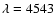 $\lambda = 4543$