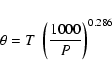 \begin{displaymath}%
\theta=T ~\left(\frac{1000}{P}\right)^{0.286}
\end{displaymath}