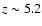 $z\sim5.2$