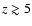 $z \gtrsim 5$