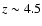 $z\sim4.5$
