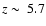 $z\sim~5.7$