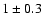 $1\pm0.3$