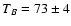 $T_B = 73\pm 4$