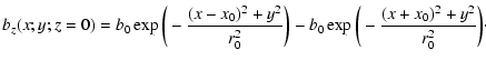 $\displaystyle %
b_z(x;y;z=0)= b_0 \exp\bigg{(}-\frac{(x-x_0)^2+y^2}
{r_0^2}\bigg{)}
-b_0 \exp\bigg{(}-\frac{(x+x_0)^2+y^2}
{r_0^2}\bigg{)}\cdot$