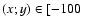 $(x;y) \in [-100~$