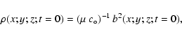 \begin{displaymath}%
\rho(x;y;z;t=0) = \left(\mu~ c_\circ\right)^{-1} b^2(x;y;z;t=0),
\end{displaymath}