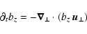 \begin{displaymath}%
\partial_t b_z = -\vec{\nabla}_\perp \cdot (b_z~ \vec{u}_\perp)
\end{displaymath}