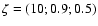 $\zeta = (10 ; 0.9 ; 0.5)$
